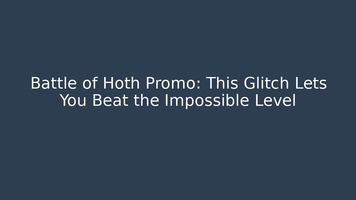 Battle of Hoth Promo: This Glitch Lets You Beat the Impossible Level - The Family Holidays
