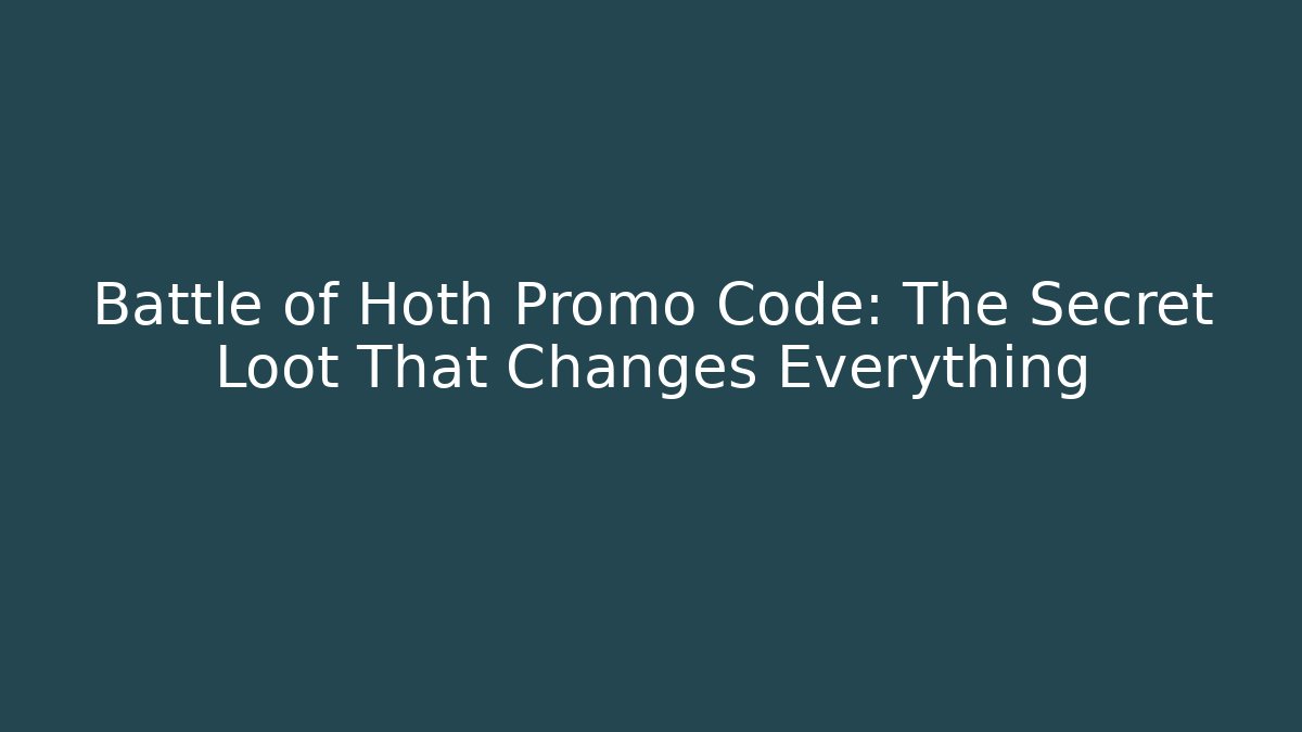 Battle of Hoth Promo Code: The Secret Loot That Changes Everything