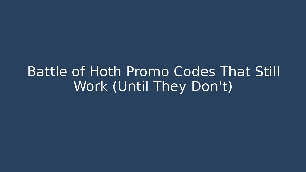 Battle of Hoth Promo Codes That Still Work (Until They Don't) - The Family Holidays