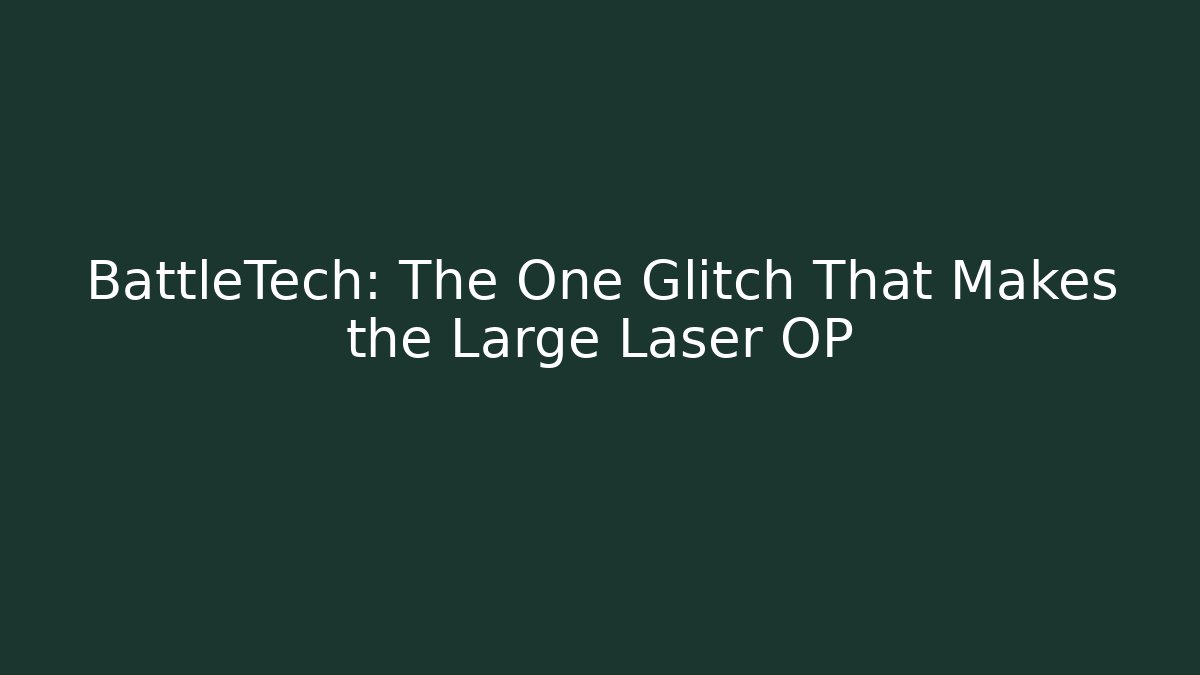 BattleTech: The One Glitch That Makes the Large Laser OP