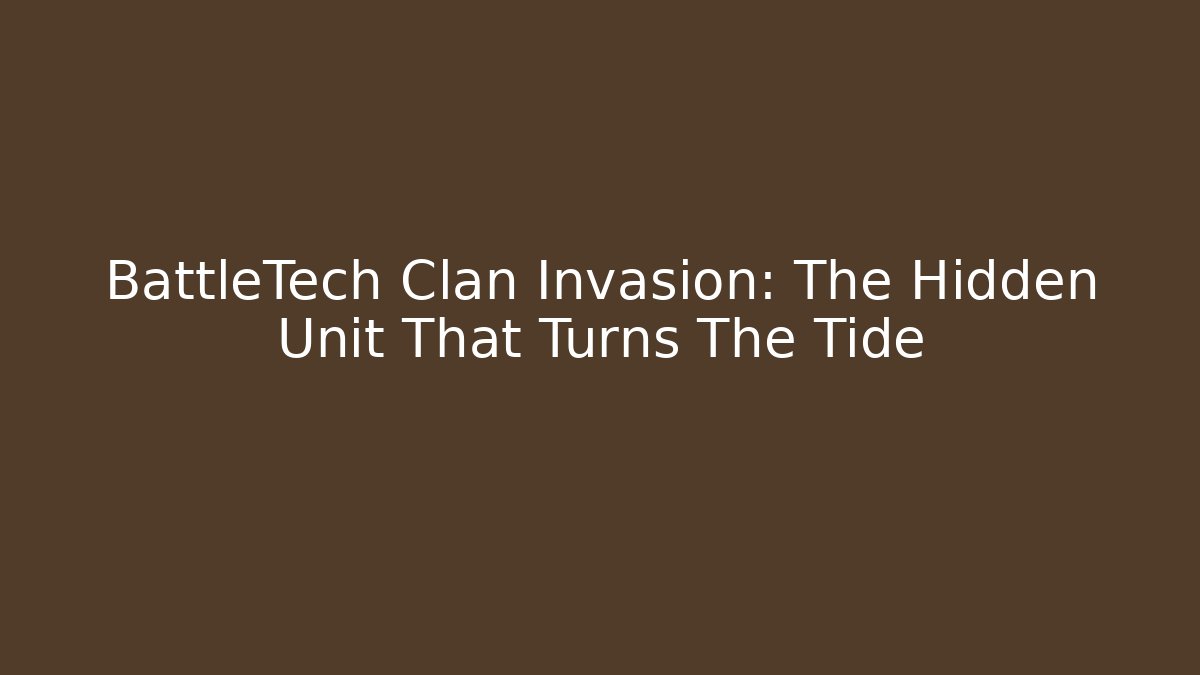 BattleTech Clan Invasion: The Hidden Unit That Turns The Tide