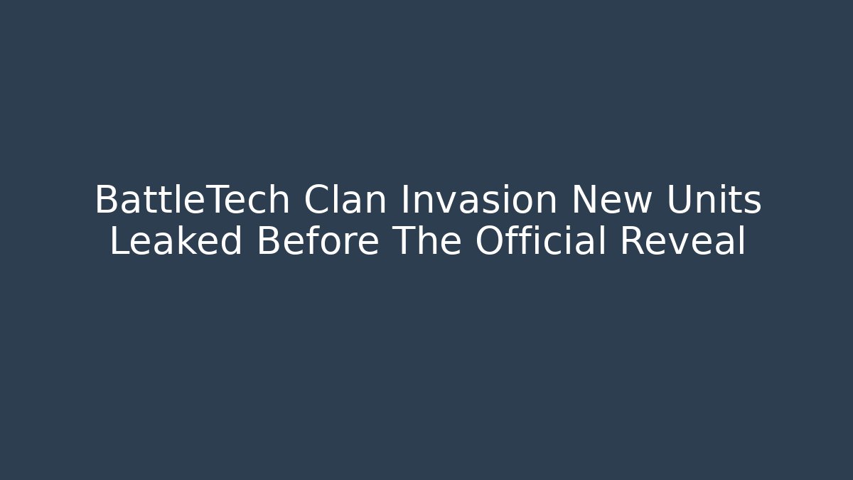 BattleTech Clan Invasion New Units Leaked Before The Official Reveal