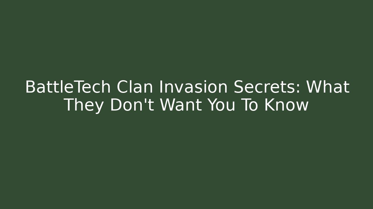 BattleTech Clan Invasion Secrets: What They Don't Want You To Know - The Family Holidays