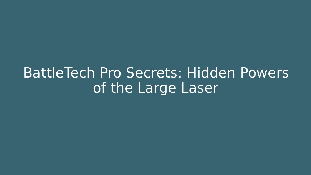 BattleTech Pro Secrets: Hidden Powers of the Large Laser