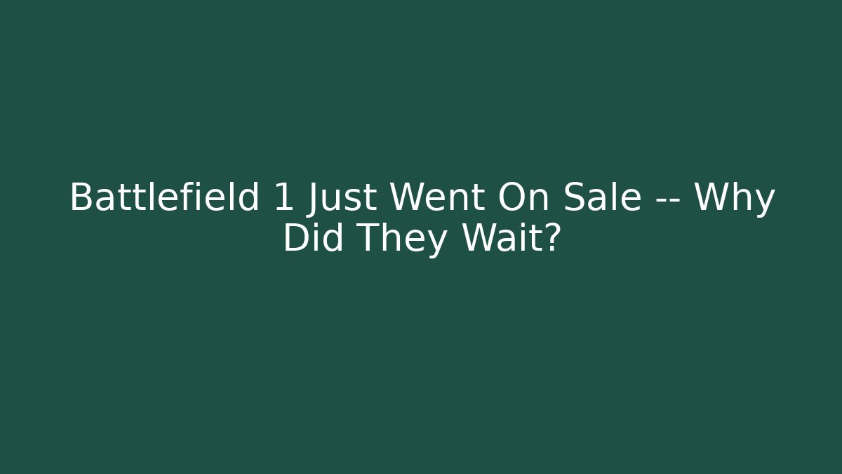 Battlefield 1 Just Went On Sale — Why Did They Wait?