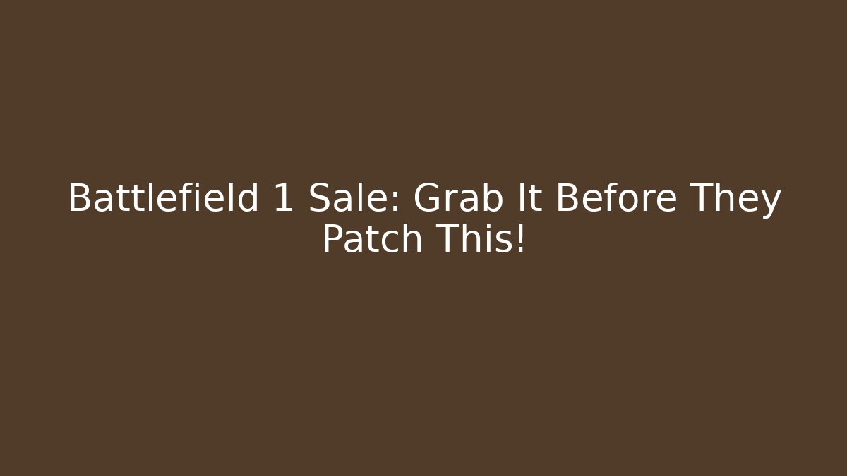 Battlefield 1 Sale: Grab It Before They Patch This!