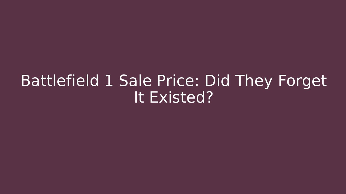 Battlefield 1 Sale Price: Did They Forget It Existed?