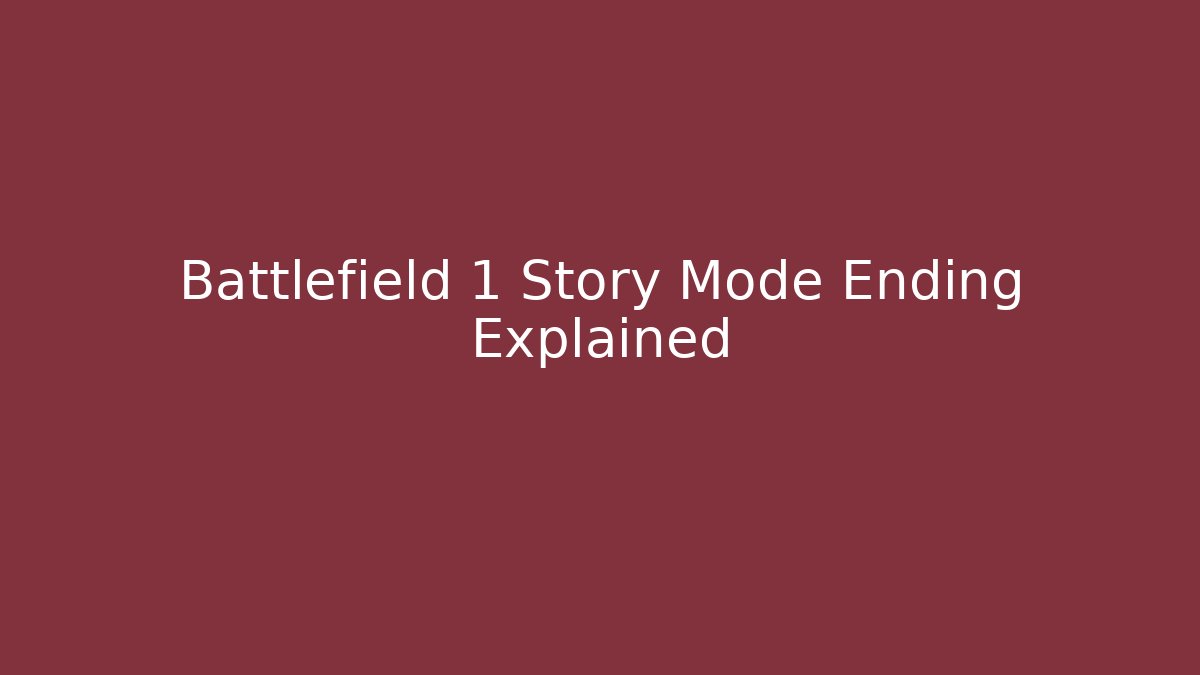 Battlefield 1 Story Mode Ending Explained