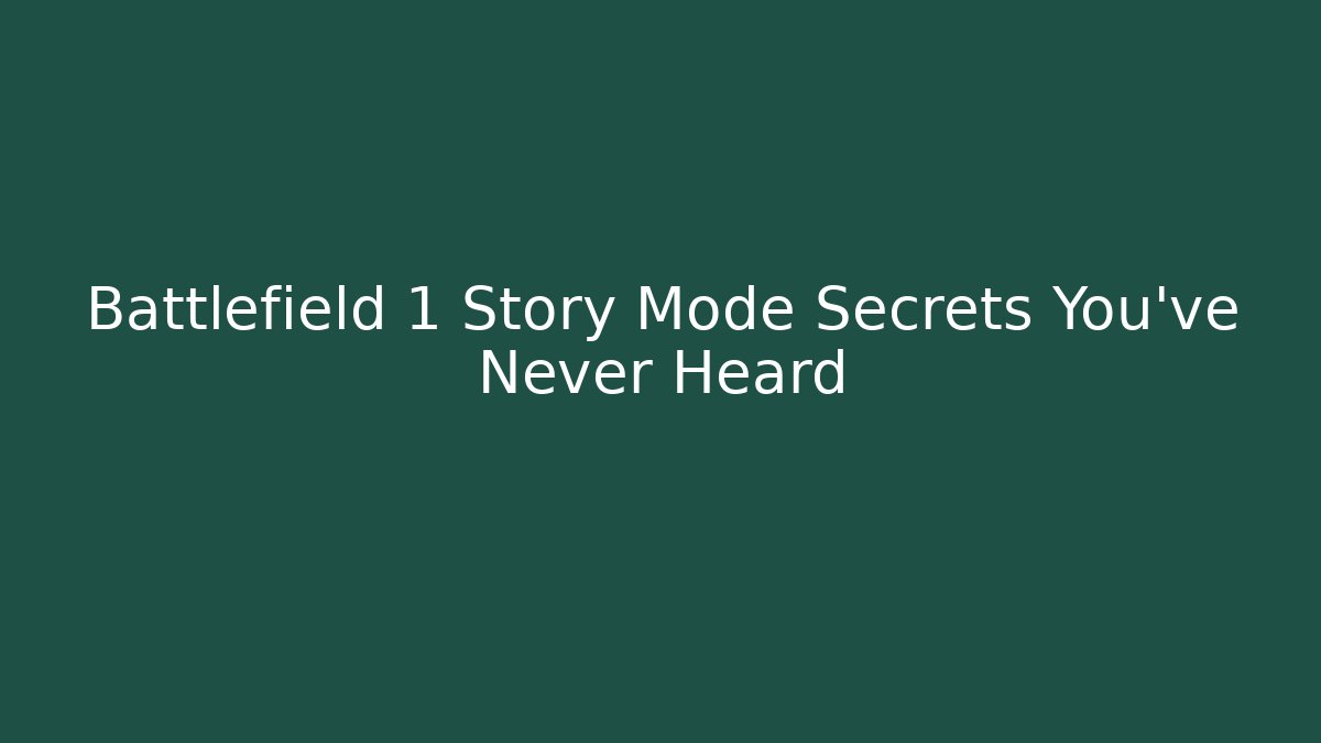Battlefield 1 Story Mode Secrets You've Never Heard - The Family Holidays
