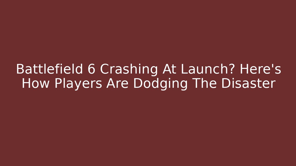 Battlefield 6 Crashing At Launch? Here's How Players Are Dodging The Disaster - The Family Holidays