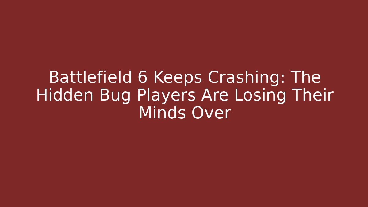 Battlefield 6 Keeps Crashing: The Hidden Bug Players Are Losing Their Minds Over