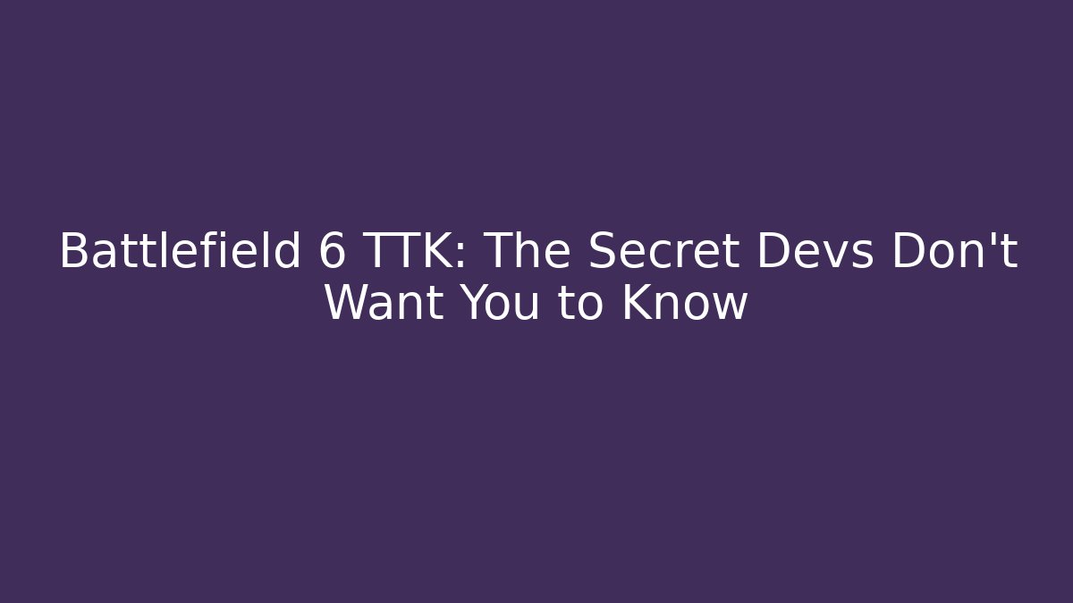 Battlefield 6 TTK: The Secret Devs Don't Want You to Know