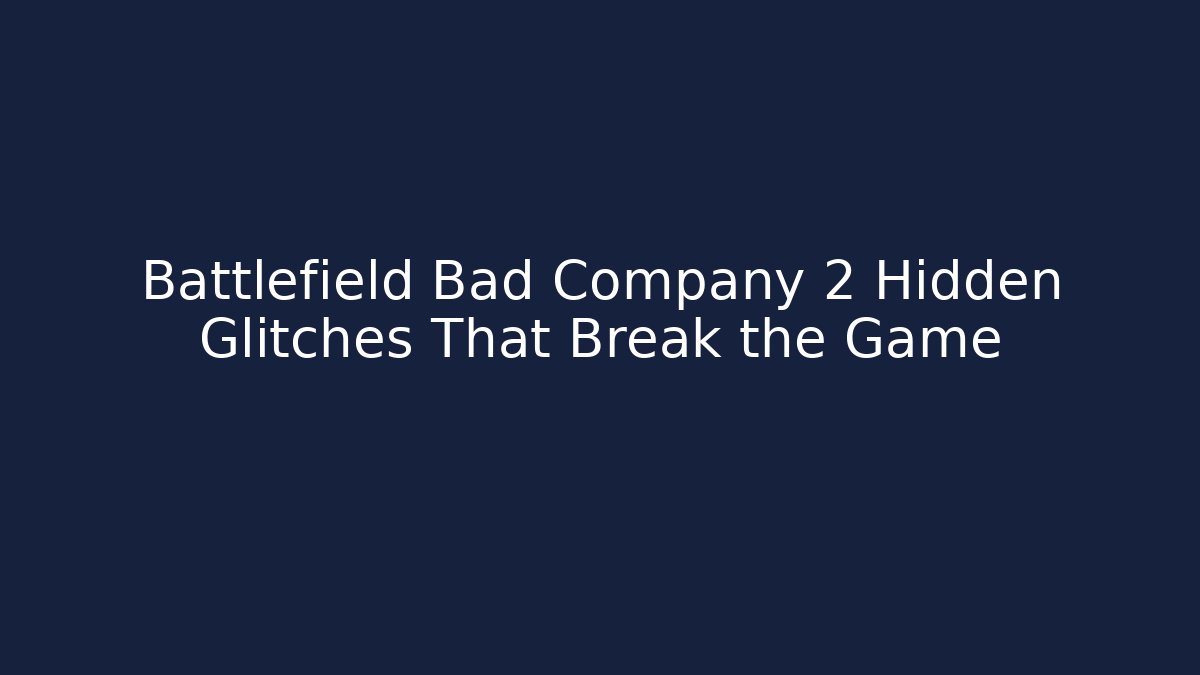 Battlefield Bad Company 2 Hidden Glitches That Break the Game
