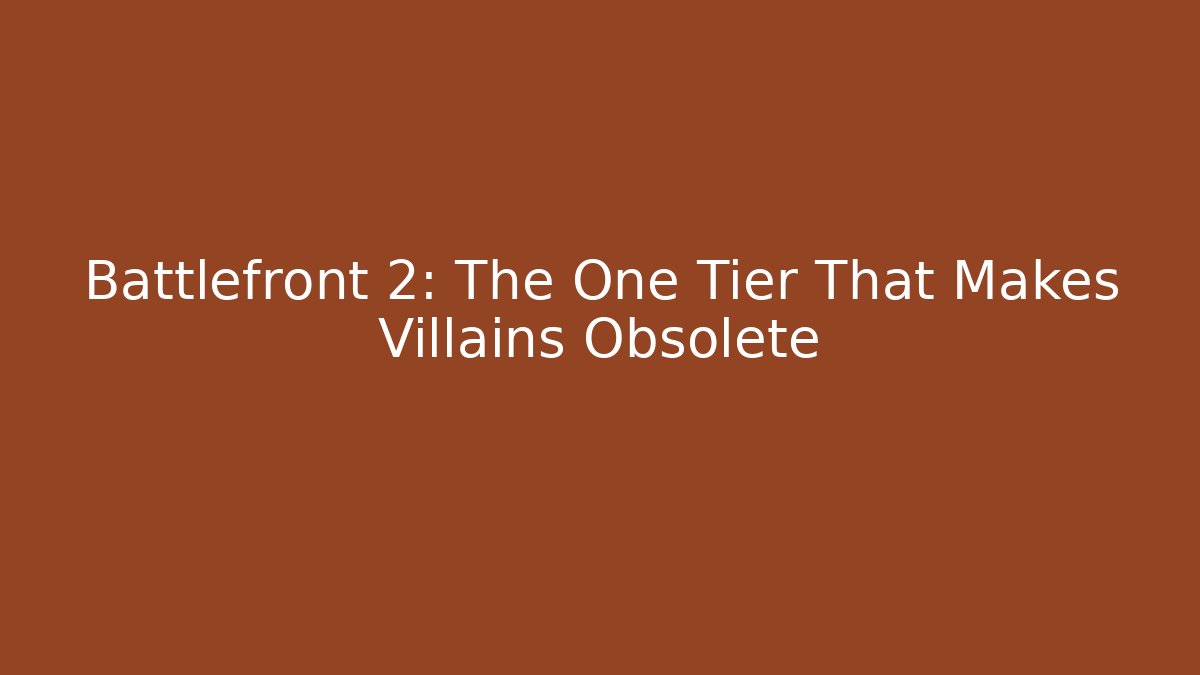 Battlefront 2: The One Tier That Makes Villains Obsolete