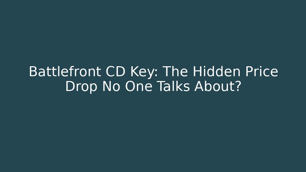 Battlefront CD Key: The Hidden Price Drop No One Talks About?