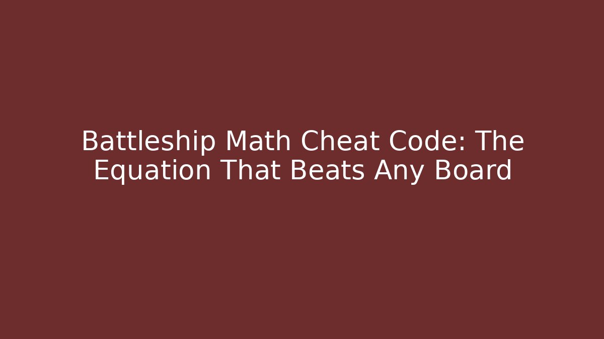 Battleship Math Cheat Code: The Equation That Beats Any Board