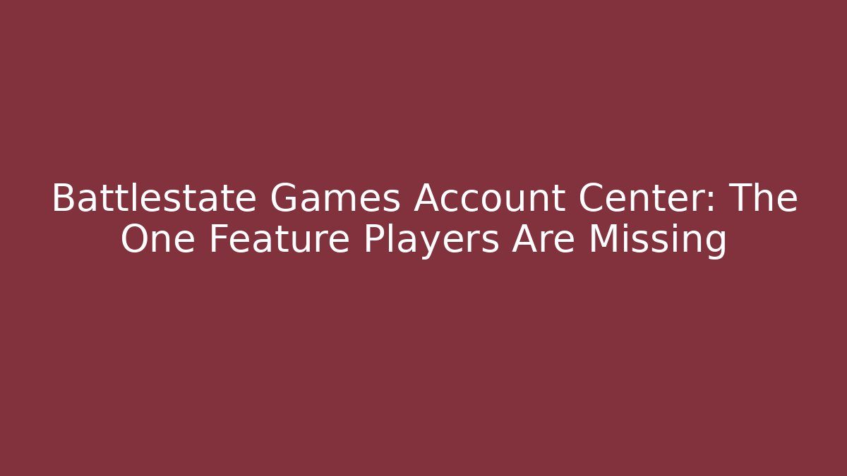 Battlestate Games Account Center: The One Feature Players Are Missing