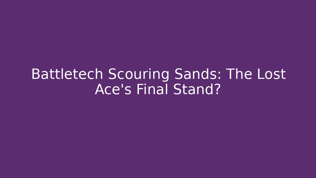 Battletech Scouring Sands: The Lost Ace's Final Stand?