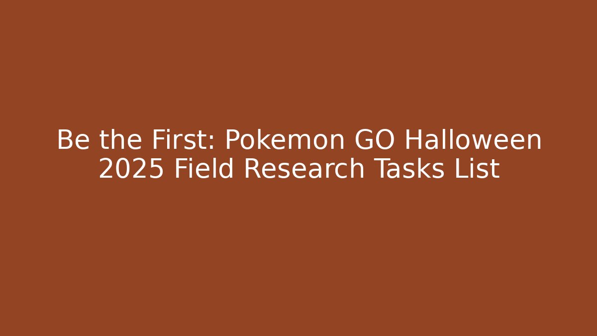 Be the First: Pokémon GO Halloween 2025 Field Research Tasks List