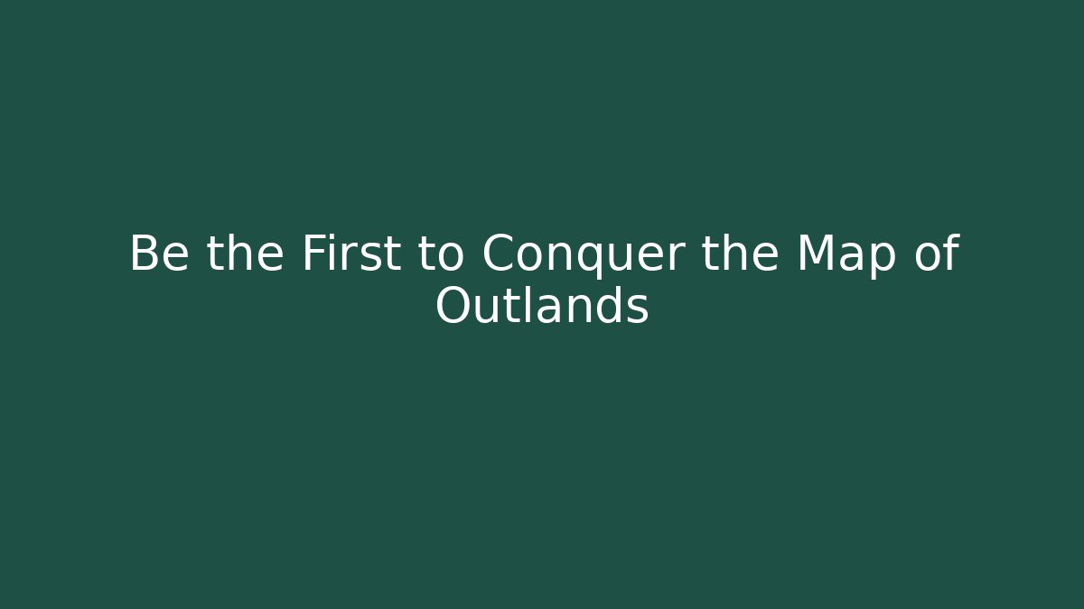 Be the First to Conquer the Map of Outlands