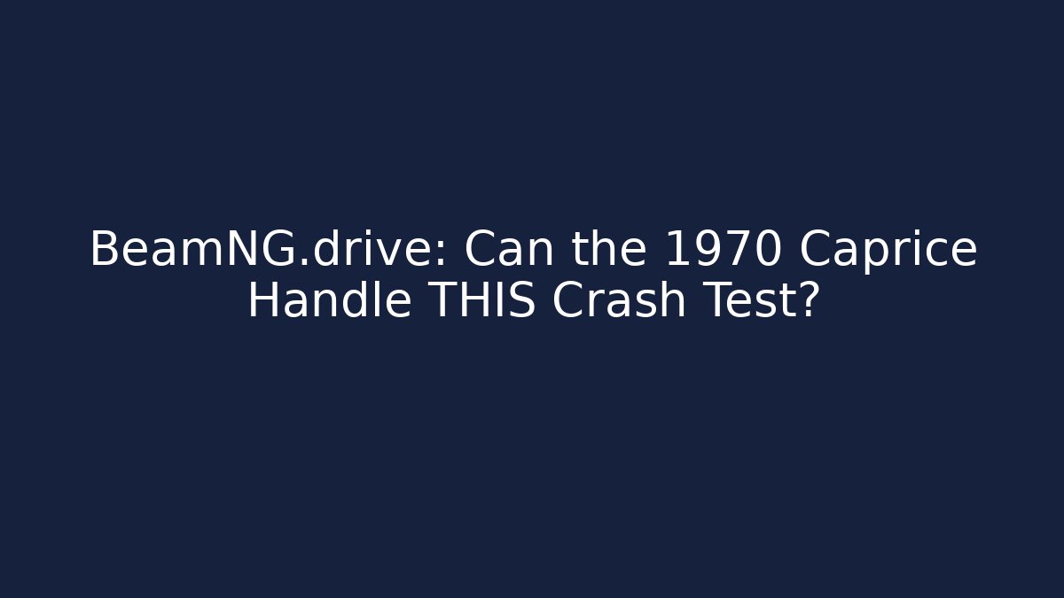 BeamNG.drive: Can the 1970 Caprice Handle THIS Crash Test?