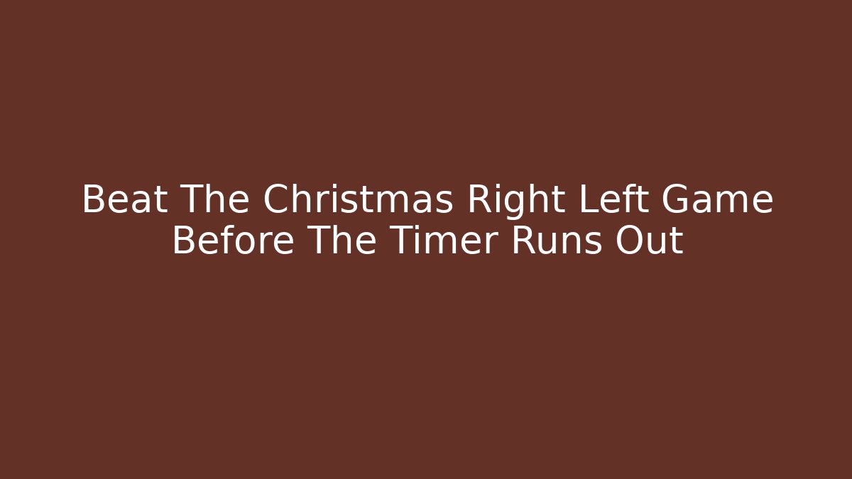 Beat The Christmas Right Left Game Before The Timer Runs Out