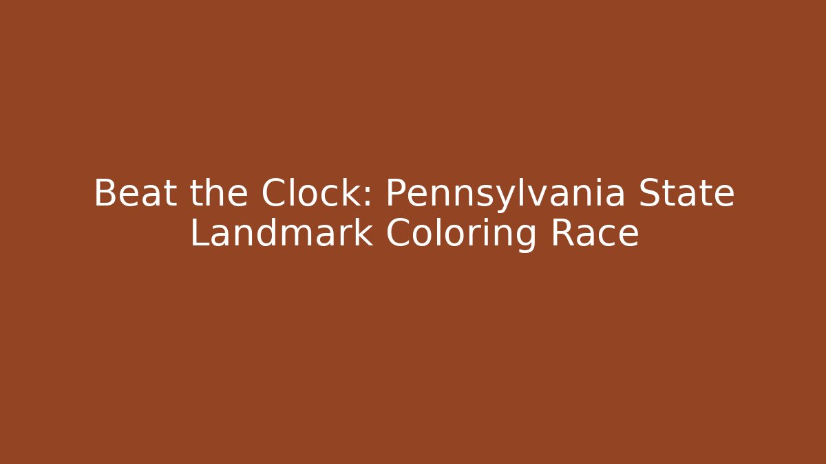 Beat the Clock: Pennsylvania State Landmark Coloring Race