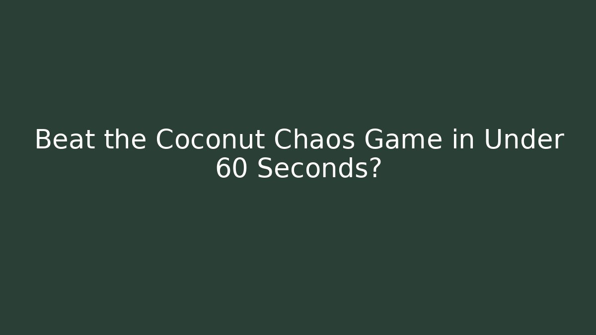 Beat the Coconut Chaos Game in Under 60 Seconds?
