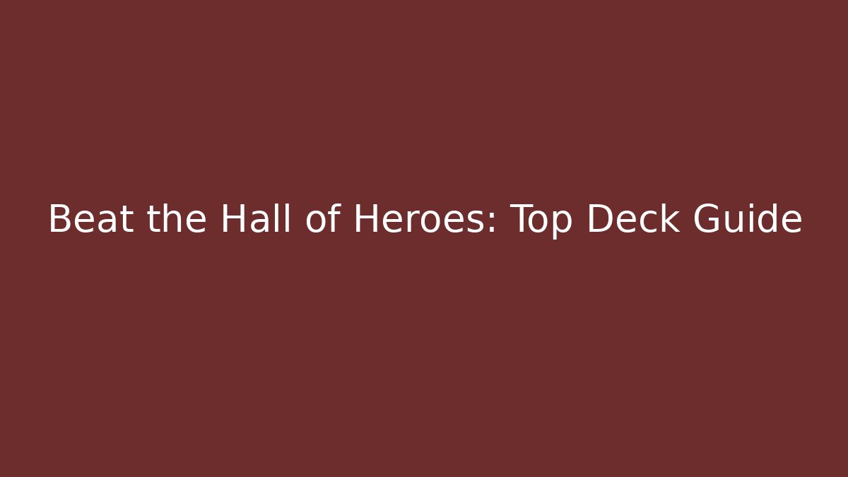 Beat the Hall of Heroes: Top Deck Guide