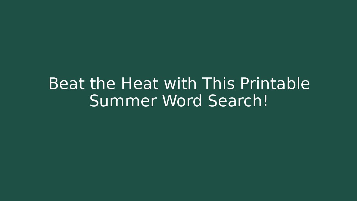 Beat the Heat with This Printable Summer Word Search!