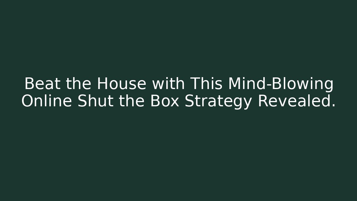 Beat the House with This Mind-Blowing Online Shut the Box Strategy Revealed.