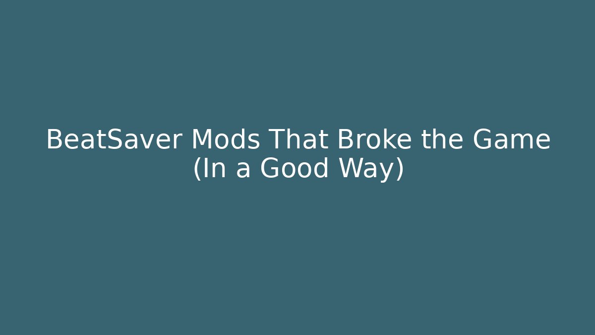 BeatSaver Mods That Broke the Game (In a Good Way)