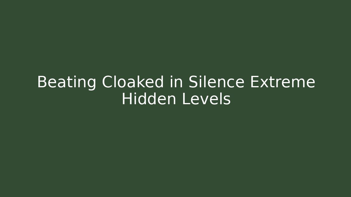 Beating Cloaked in Silence Extreme Hidden Levels - The Family Holidays