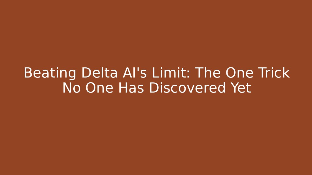 Beating Delta AI's Limit: The One Trick No One Has Discovered Yet - The Family Holidays