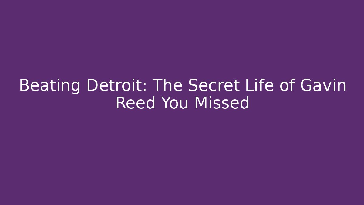 Beating Detroit: The Secret Life of Gavin Reed You Missed