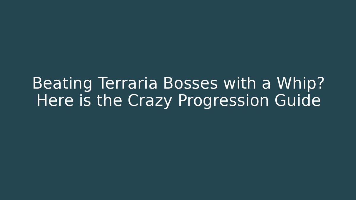 Beating Terraria Bosses with a Whip? Here is the Crazy Progression Guide