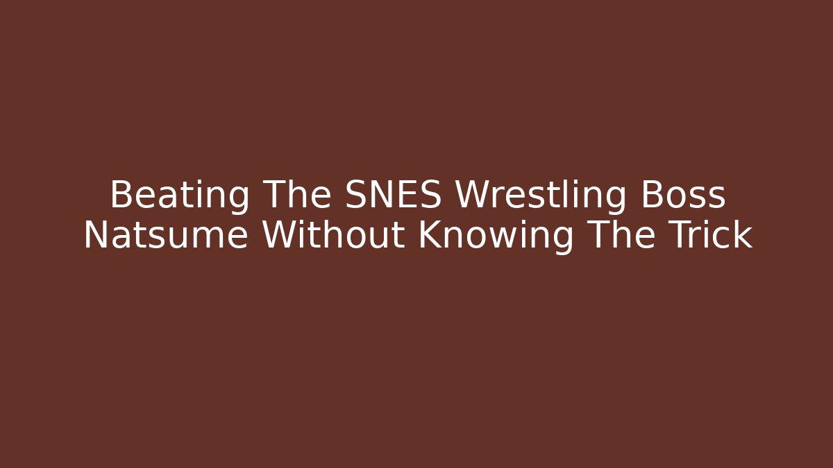 Beating The SNES Wrestling Boss Natsume Without Knowing The Trick