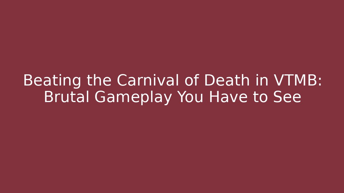 Beating the Carnival of Death in VTMB: Brutal Gameplay You Have to See