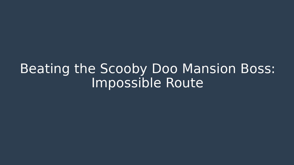 Beating the Scooby Doo Mansion Boss: Impossible Route