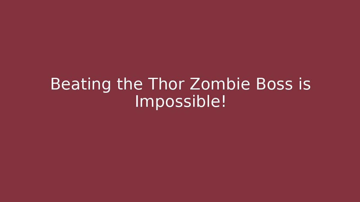 Beating the Thor Zombie Boss is Impossible!