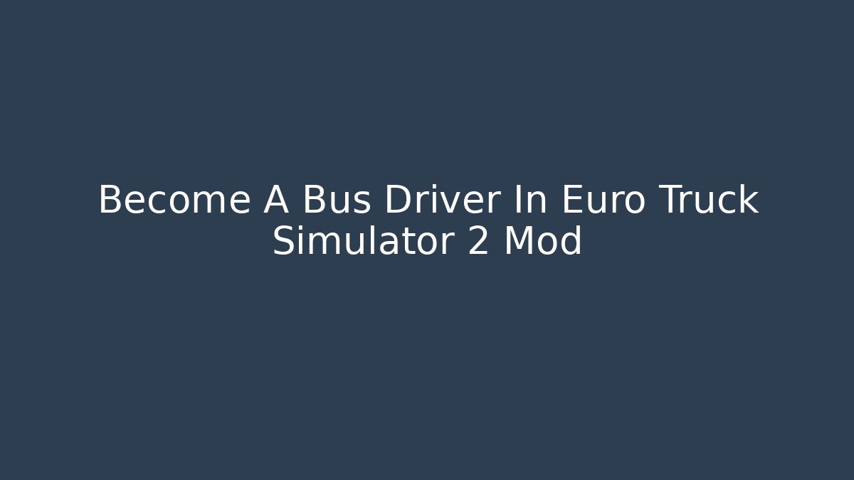 Become A Bus Driver In Euro Truck Simulator 2 Mod