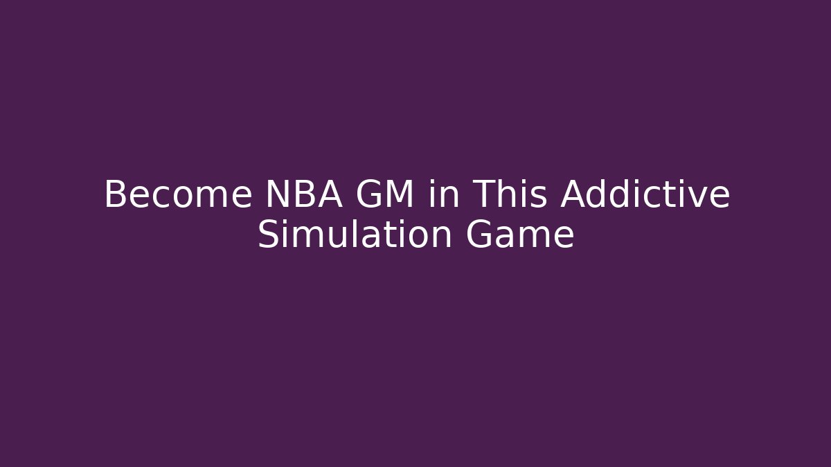 Become NBA GM in This Addictive Simulation Game