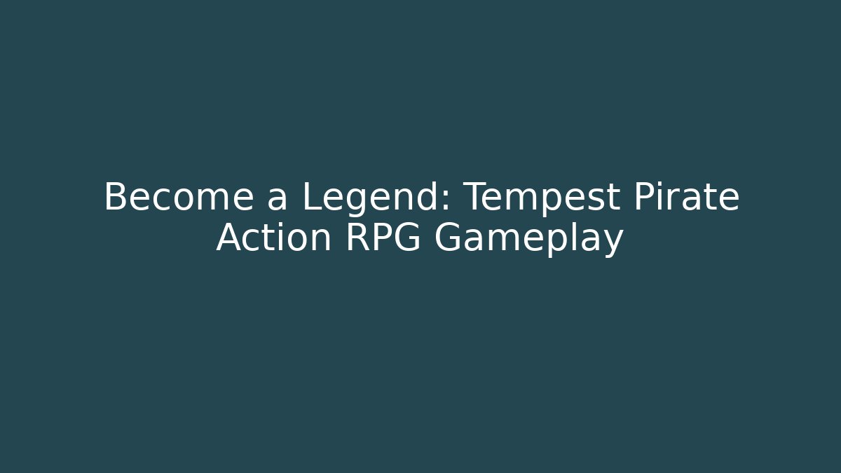 Become a Legend: Tempest Pirate Action RPG Gameplay