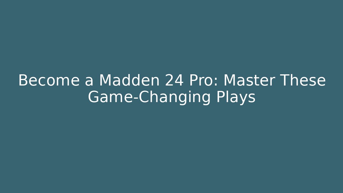 Become a Madden 24 Pro: Master These Game-Changing Plays - The Family Holidays