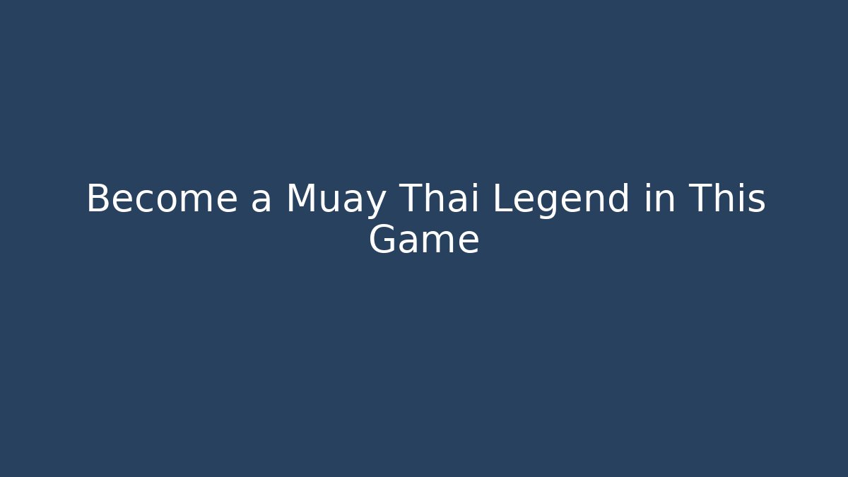 Become a Muay Thai Legend in This Game