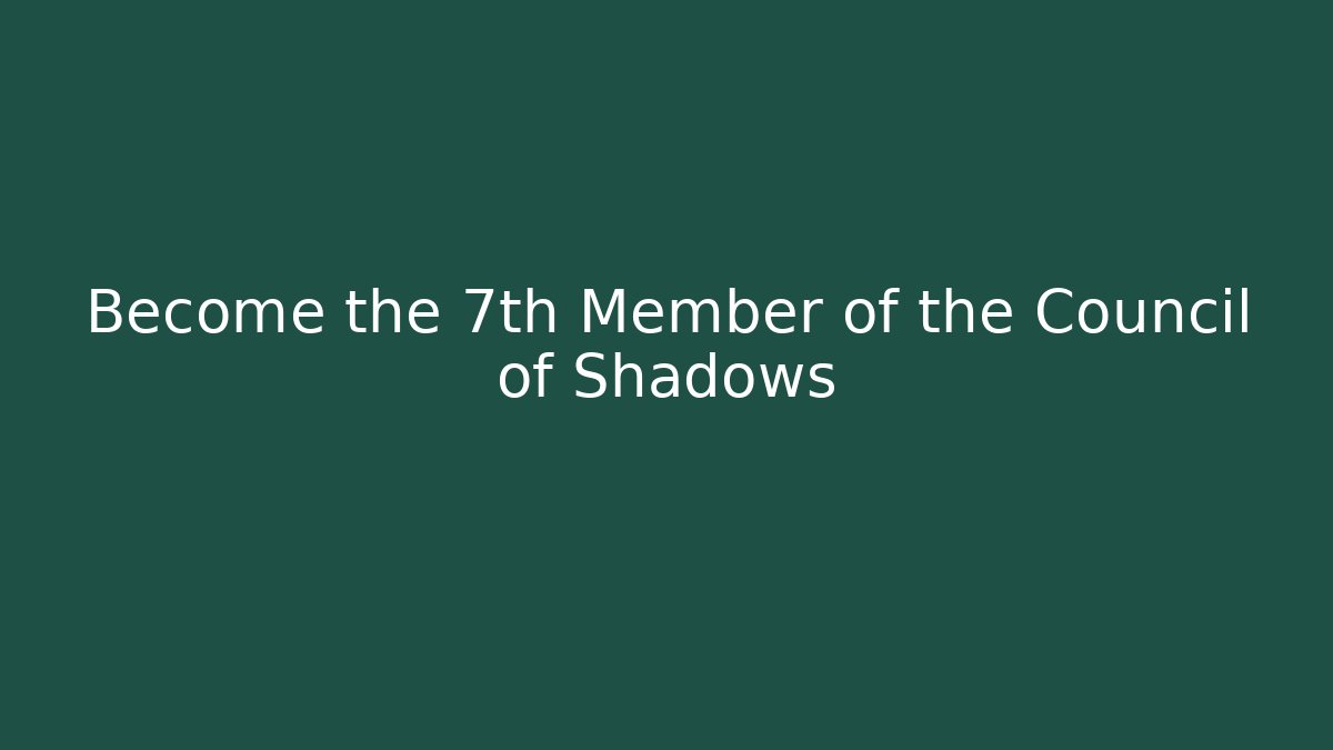 Become the 7th Member of the Council of Shadows - The Family Holidays