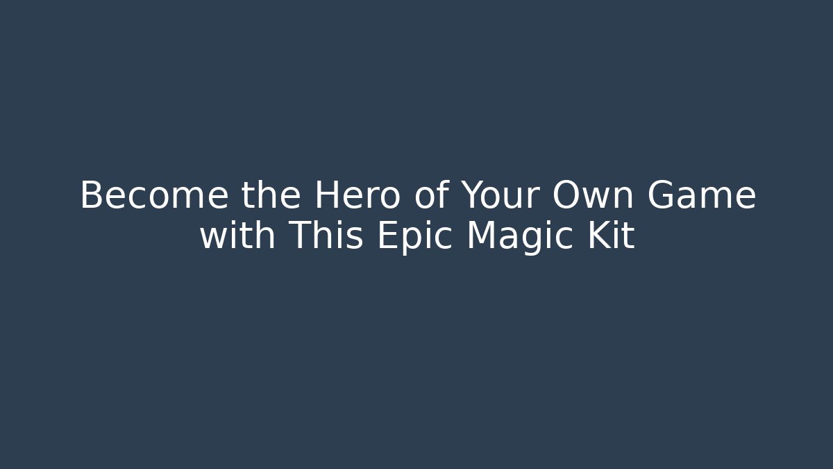 Become the Hero of Your Own Game with This Epic Magic Kit