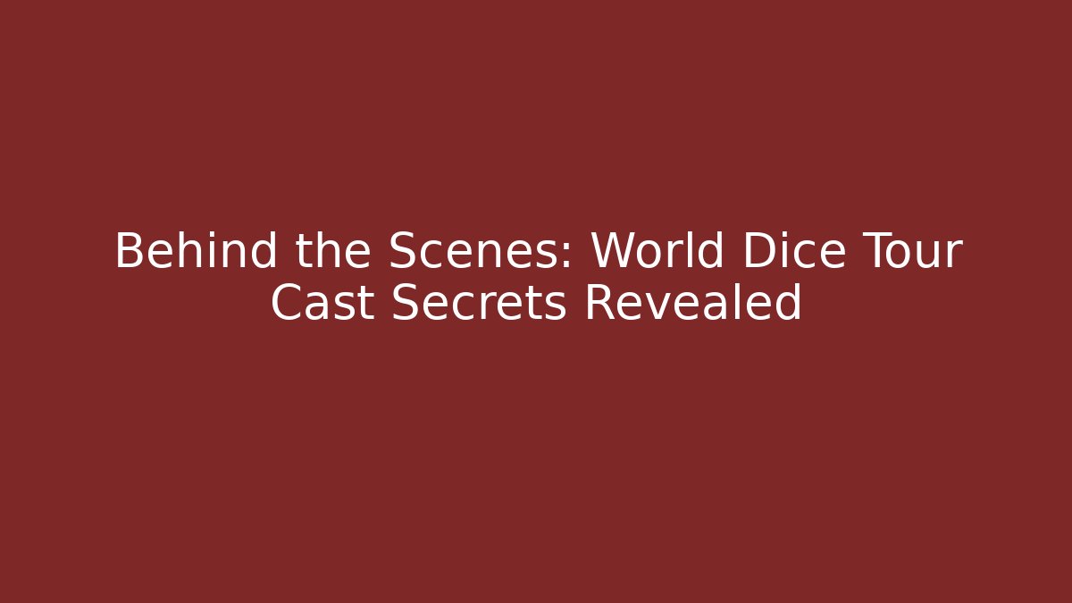 Behind the Scenes: World Dice Tour Cast Secrets Revealed