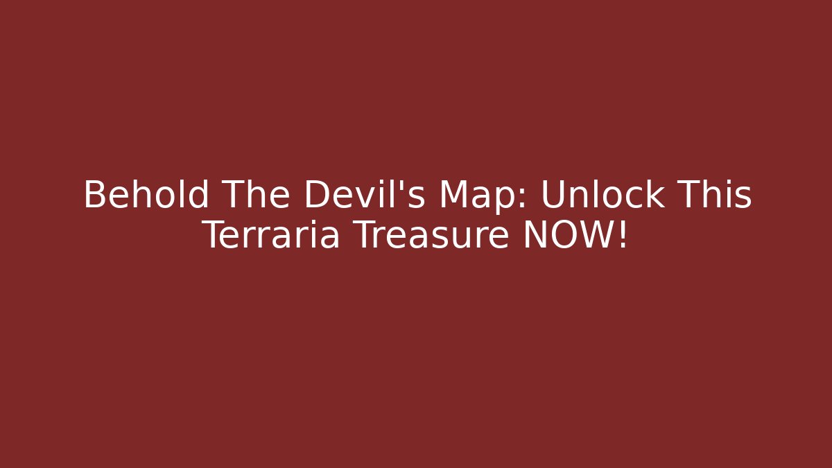Behold The Devil's Map: Unlock This Terraria Treasure NOW!