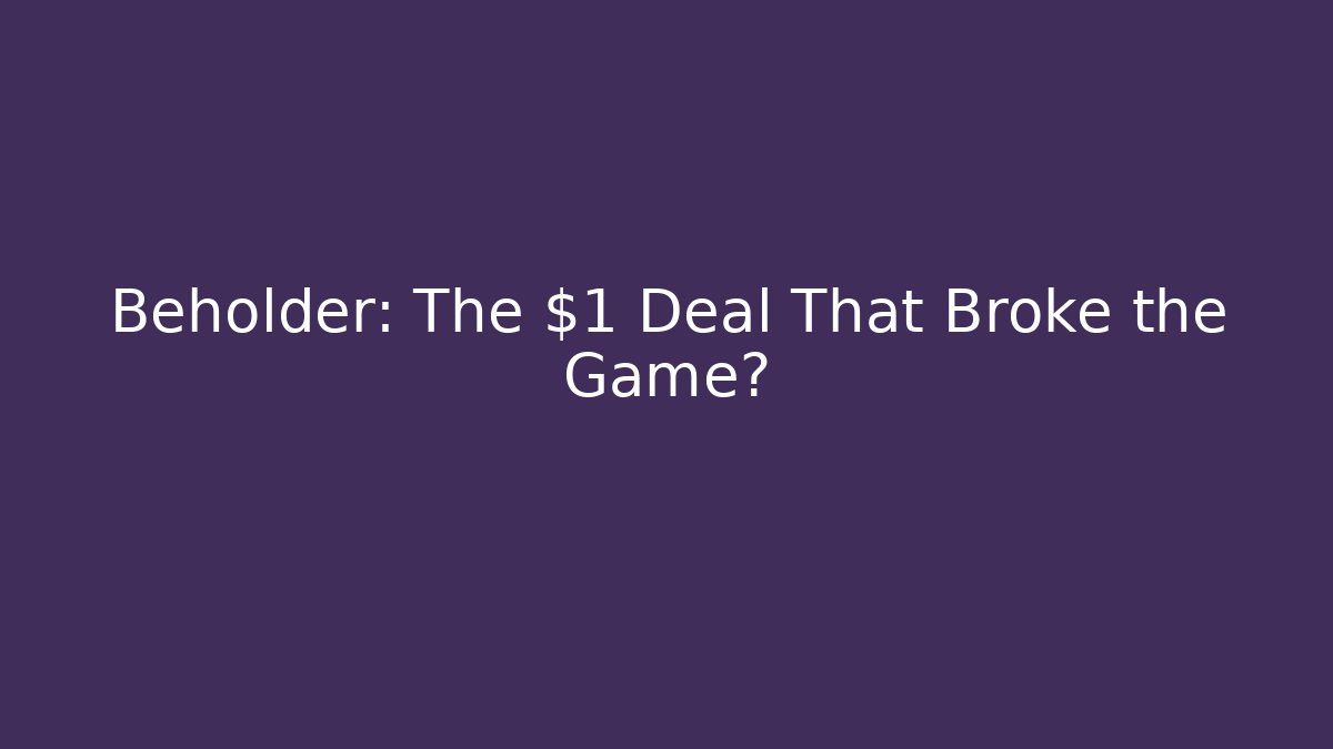 Beholder: The $1 Deal That Broke the Game?